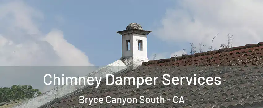 Chimney Damper Services Bryce Canyon South - CA
