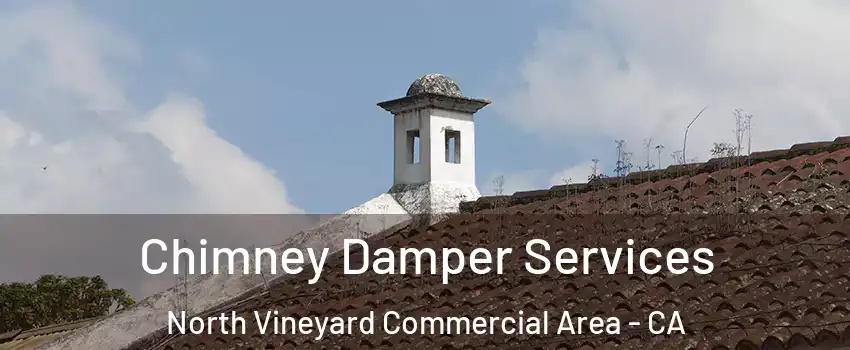 Chimney Damper Services North Vineyard Commercial Area - CA