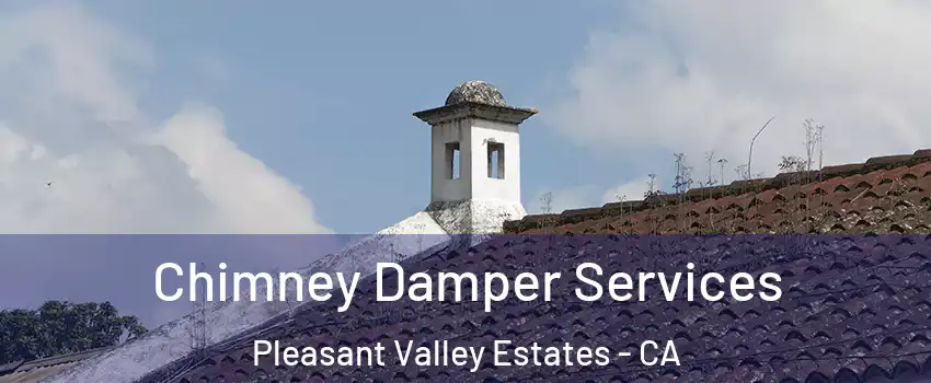 Chimney Damper Services Pleasant Valley Estates - CA