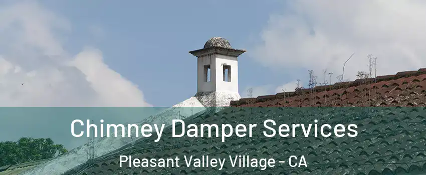 Chimney Damper Services Pleasant Valley Village - CA