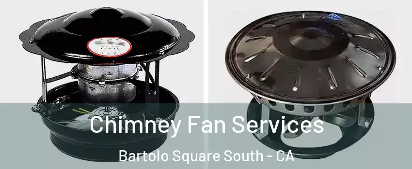 Chimney Fan Services Bartolo Square South - CA