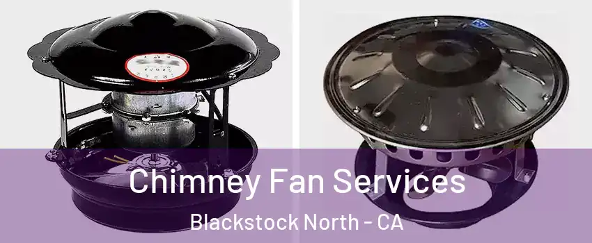 Chimney Fan Services Blackstock North - CA