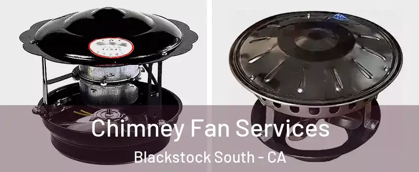 Chimney Fan Services Blackstock South - CA