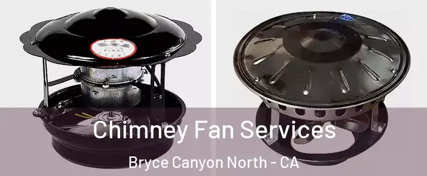 Chimney Fan Services Bryce Canyon North - CA