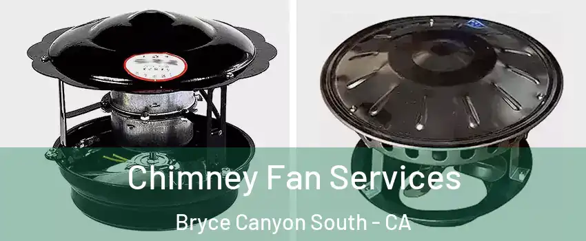 Chimney Fan Services Bryce Canyon South - CA