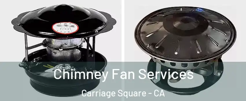 Chimney Fan Services Carriage Square - CA