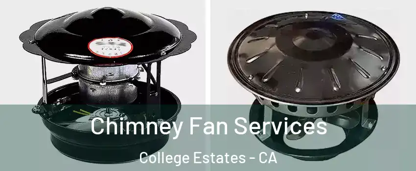 Chimney Fan Services College Estates - CA