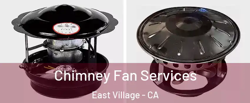 Chimney Fan Services East Village - CA