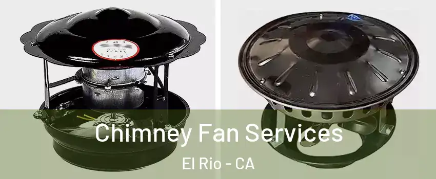 Chimney Fan Services El Rio - CA