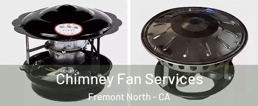 Chimney Fan Services Fremont North - CA