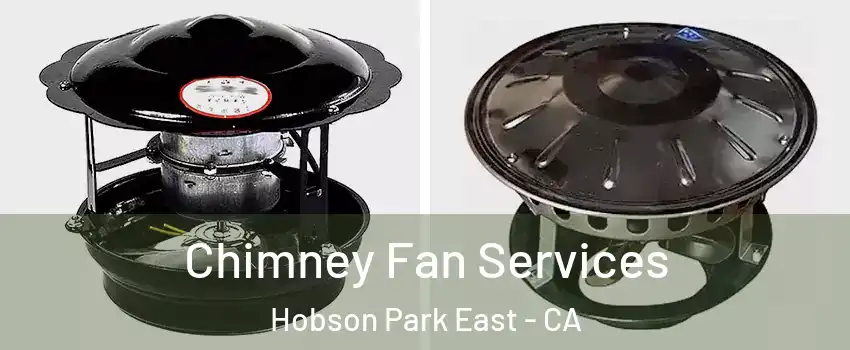Chimney Fan Services Hobson Park East - CA
