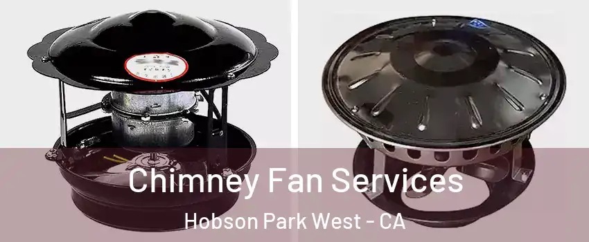 Chimney Fan Services Hobson Park West - CA