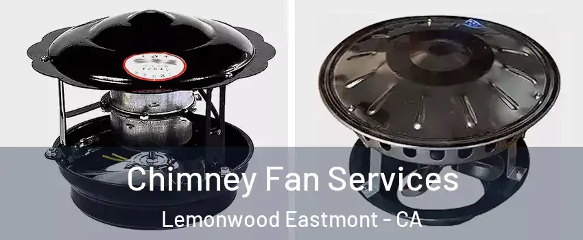 Chimney Fan Services Lemonwood Eastmont - CA