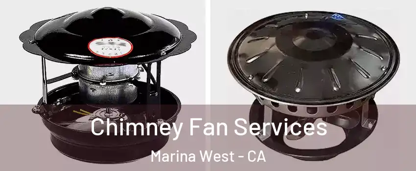 Chimney Fan Services Marina West - CA