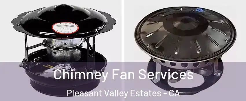 Chimney Fan Services Pleasant Valley Estates - CA