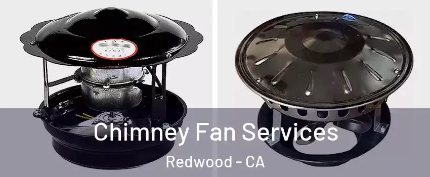 Chimney Fan Services Redwood - CA