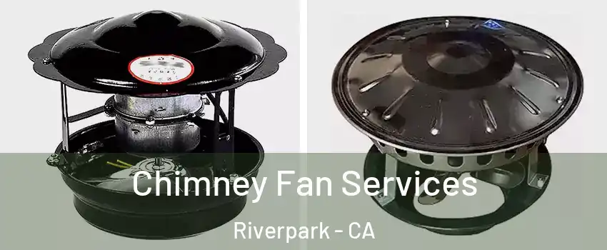 Chimney Fan Services Riverpark - CA
