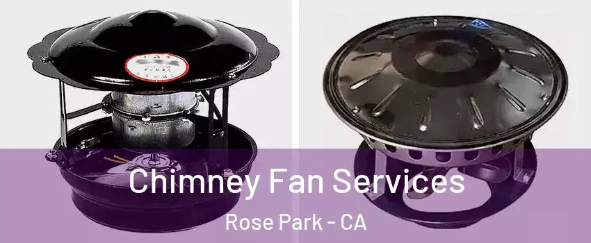Chimney Fan Services Rose Park - CA