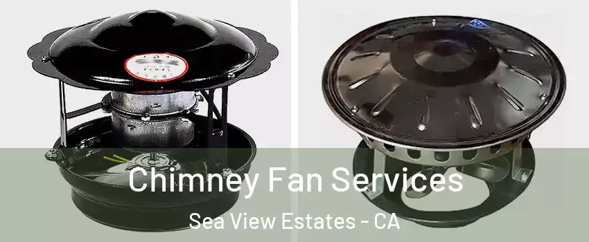 Chimney Fan Services Sea View Estates - CA