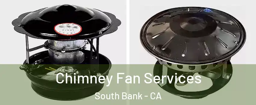Chimney Fan Services South Bank - CA