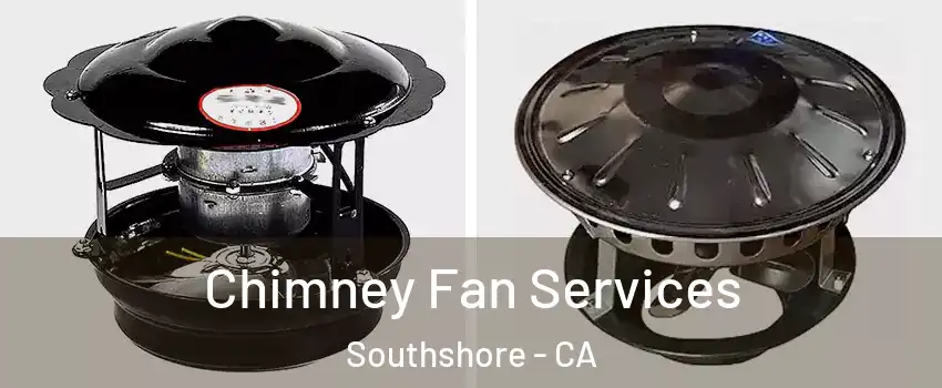 Chimney Fan Services Southshore - CA