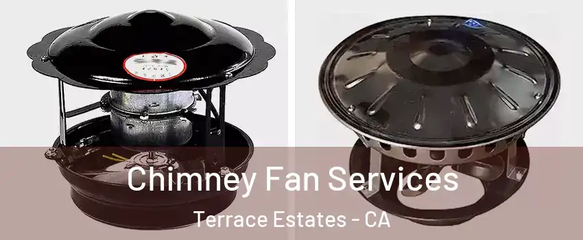 Chimney Fan Services Terrace Estates - CA