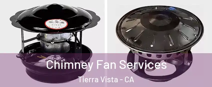 Chimney Fan Services Tierra Vista - CA