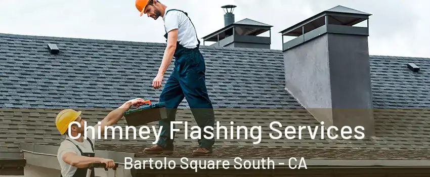 Chimney Flashing Services Bartolo Square South - CA