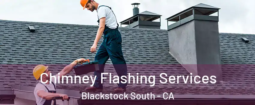 Chimney Flashing Services Blackstock South - CA