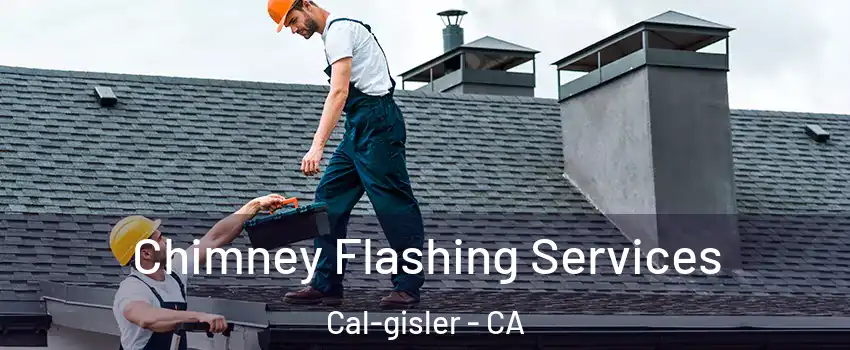 Chimney Flashing Services Cal-gisler - CA
