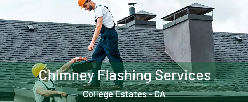 Chimney Flashing Services College Estates - CA