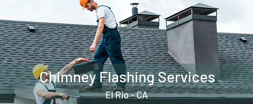 Chimney Flashing Services El Rio - CA