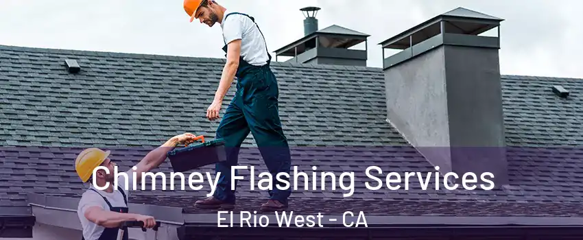 Chimney Flashing Services El Rio West - CA