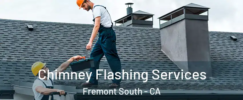Chimney Flashing Services Fremont South - CA