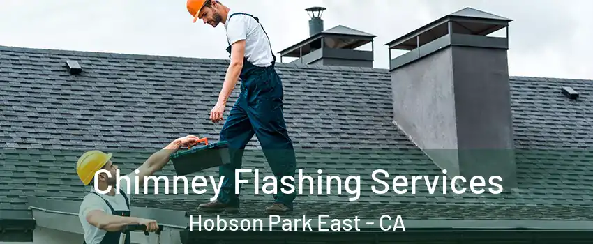 Chimney Flashing Services Hobson Park East - CA