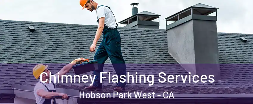 Chimney Flashing Services Hobson Park West - CA