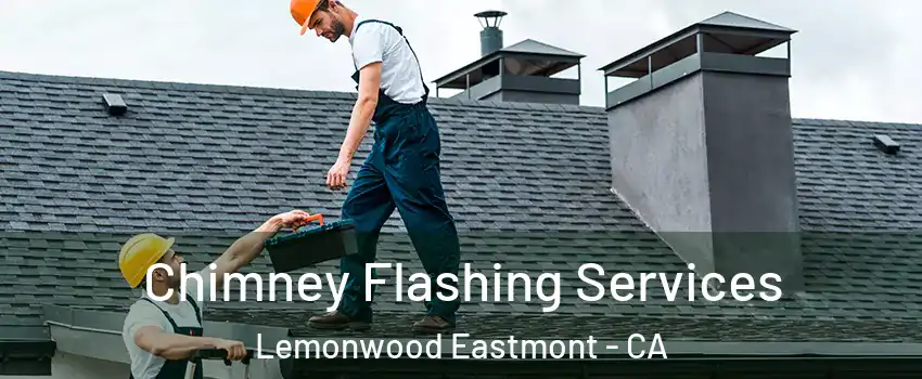 Chimney Flashing Services Lemonwood Eastmont - CA