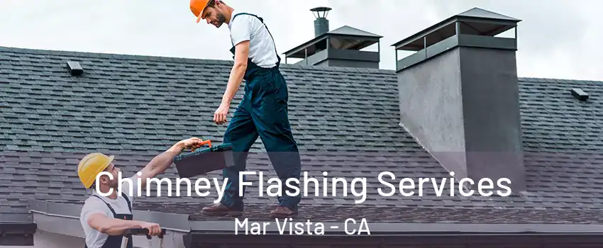 Chimney Flashing Services Mar Vista - CA