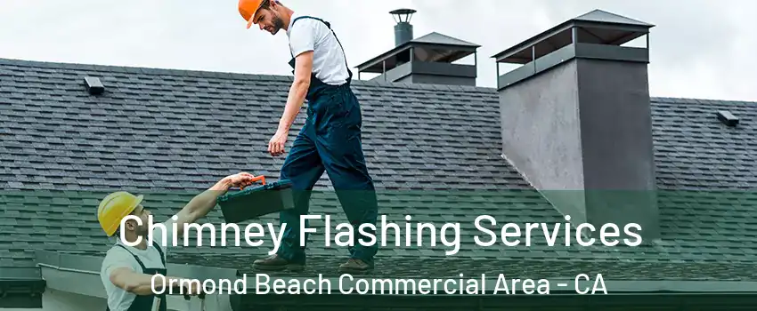 Chimney Flashing Services Ormond Beach Commercial Area - CA