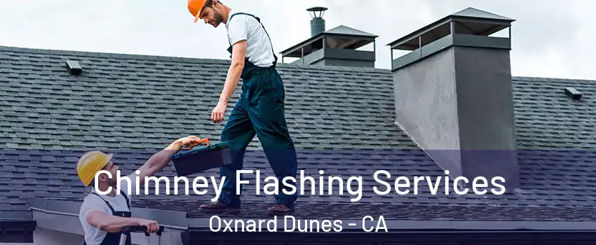 Chimney Flashing Services Oxnard Dunes - CA