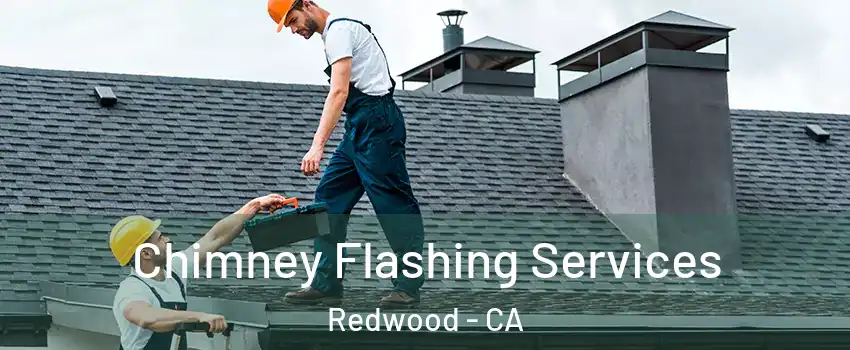 Chimney Flashing Services Redwood - CA