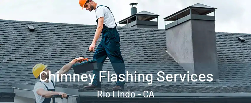 Chimney Flashing Services Rio Lindo - CA