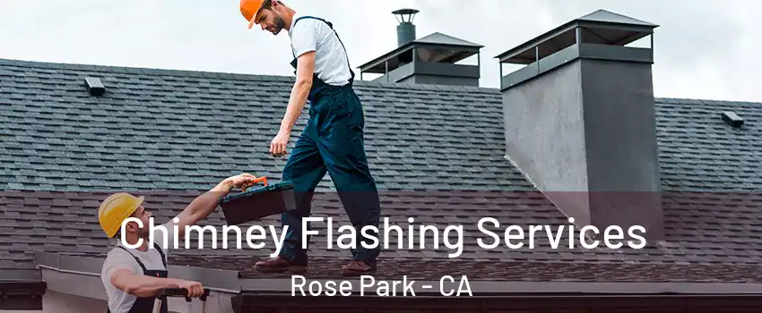 Chimney Flashing Services Rose Park - CA
