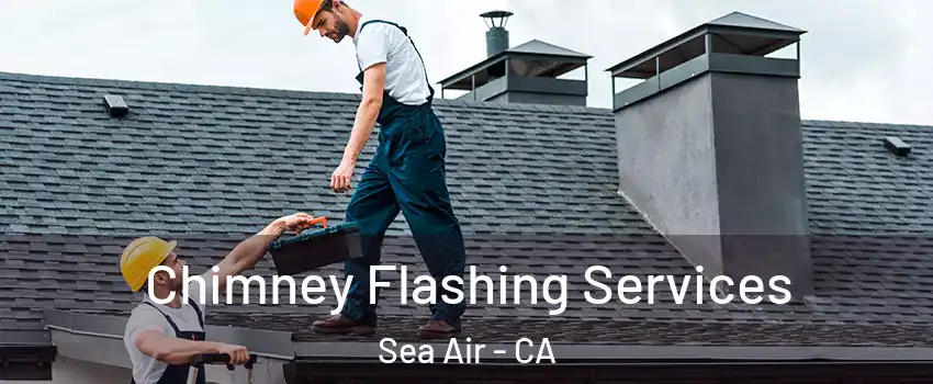 Chimney Flashing Services Sea Air - CA