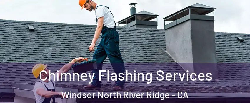 Chimney Flashing Services Windsor North River Ridge - CA