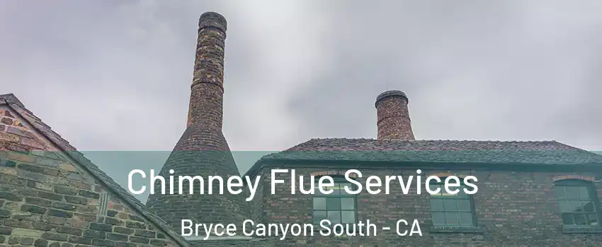 Chimney Flue Services Bryce Canyon South - CA