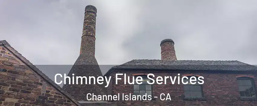 Chimney Flue Services Channel Islands - CA