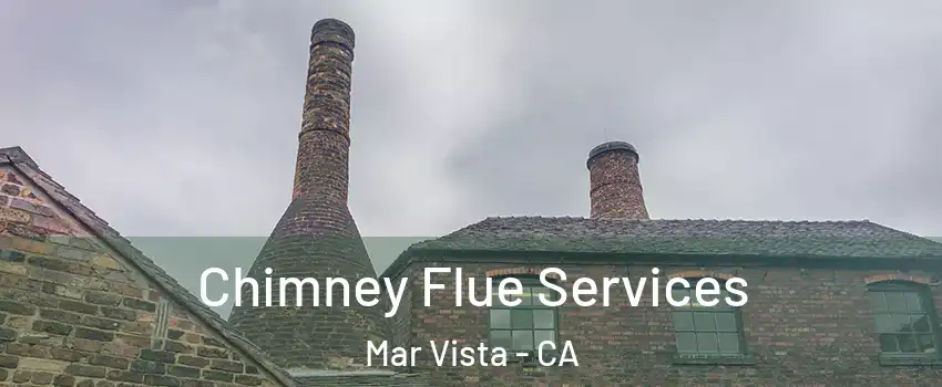 Chimney Flue Services Mar Vista - CA