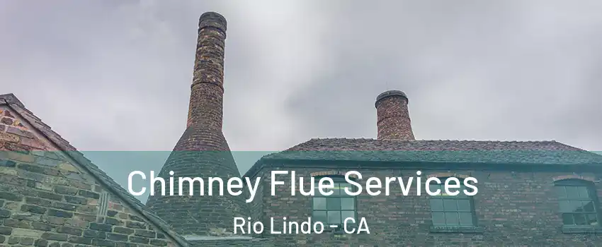 Chimney Flue Services Rio Lindo - CA