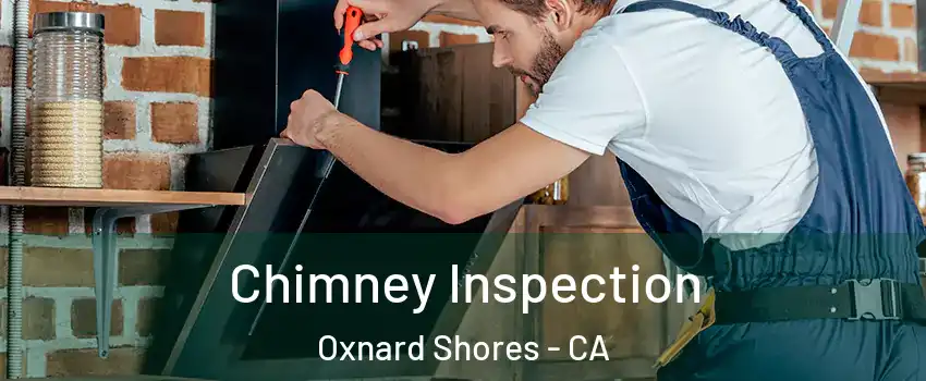 Chimney Inspection Oxnard Shores - CA